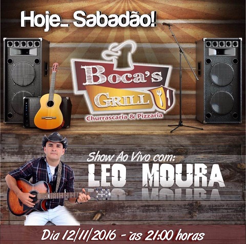 BOCA'S GRILL: HOJE (12) É DIA DE SOM AO VIVO COM LEO MOURA