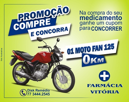 PROMOÇÃO COMPRE E CONCORRA: FARMÁCIA VITÓRIA SORTEIA UMA MOTO FAN 125 0KM