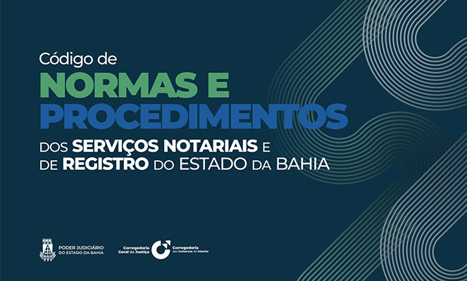 CORREGEDORIAS DO TJBA EDITAM NOVO CÓDIGO DE NORMAS DO SERVIÇO EXTRAJUDICIAL