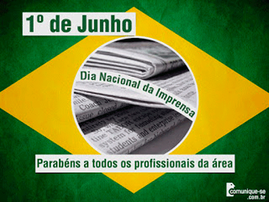 1º de Junho Hoje é o Dia da Imprensa.