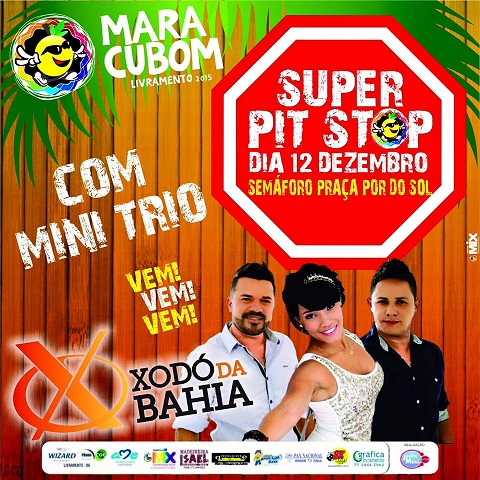 MARACUBOM 2015: É NESTE SÁBADO SUPER PIT STOP COM MINI TRIO E XODÓ DA BAHIA NO SEMÁFORO DA PRAÇA PÔR DO SOL